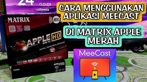 cara menggunakan aplikasi meecast di set top box matrix apple merah •cara pakai aplikasi meecast
