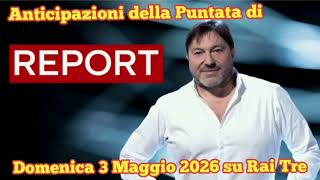 REPORT - ANTICIPAZIONI DELLA PUNTATA CHE ANDRÀ IN ONDA DOMENICA 3 MAGGIO 2026 SU RAI 3