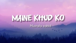 Download Lagu Maine khud ko song lyrics ll Mustafa Zahid ll Ragini MMS 2 MP3
