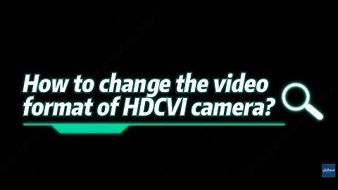XVR Basic-How to change the video format of HDCVI camera