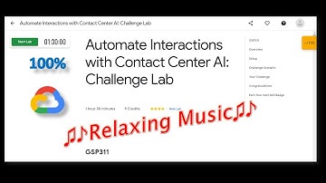 20 MIN #Relax #Music | Automate Interactions with Contact Center AI Challenge Lab #gcp #qwiklabs #AI