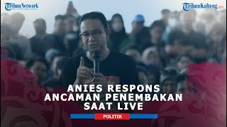 Anies Respons Ancaman Penembakan Saat Live Tiktok