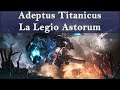 Lore warhammer 40k  adeptus titanicus  la legio astorum