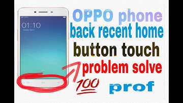 OPPO phone back recent home button touch problem solve 100% prof