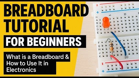 Breadboard Tutorial for Beginners | What is a Breadboard & How to Use It in Electronics