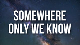 Keane - Somewhere Only We Know (Lyrics)