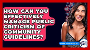 How Can You Effectively Manage Public Criticism Of Community Guidelines? - Everyday-Networking