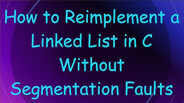 How to Reimplement a Linked List in C Without Segmentation Faults