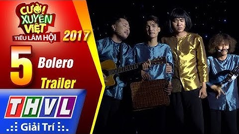 THVL | Cười xuyên Việt – Tiếu lâm hội 2017: Tập 5 – Bolero | Trailer