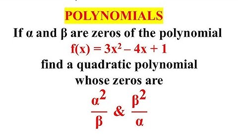 If alpha and beta are zeros of the polynomial 3x^2-4x+1.Find a quadratic polynomial whose zeros are