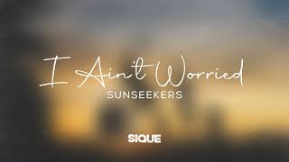 Sunseekers & Sique - I Ain't Worried [Deep House]