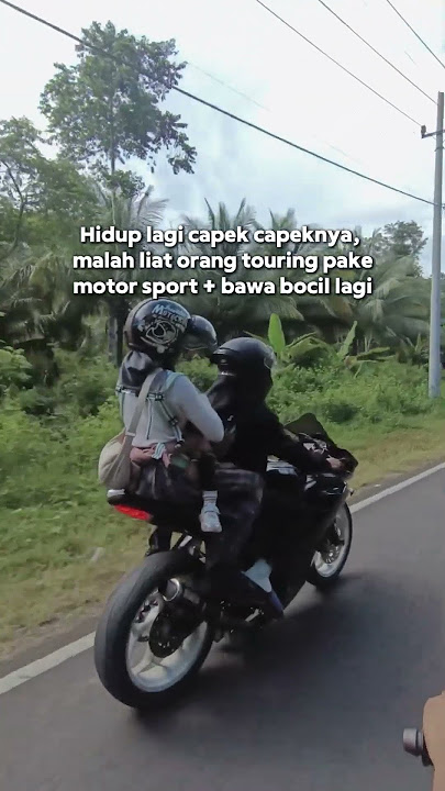hidup lagi capek²nya malah liat orang touring pakai motor sport bawa bocil lagi❗menyala nggak tau 😊😁