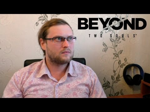 Видео: Мнение о Beyond: Two Souls