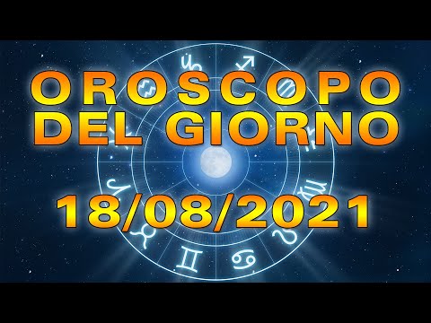 Oroscopo del Giorno Mercoledì 18 Agosto 2021!