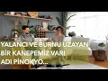 Pinokyo kanepe, yalancı ve burnu uzuyor!