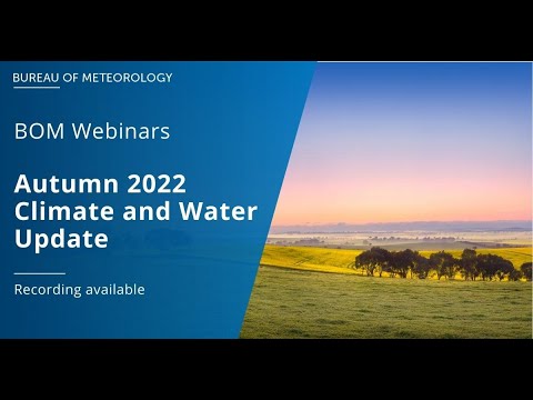 BOM Webinars - Autumn 2022 Climate and Water Update