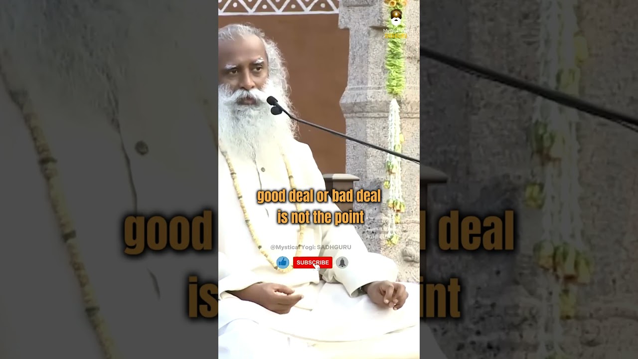 Good Deal Or Bad Deal? It Doesn't Matter| Mystical Yogi: Sadhguru 