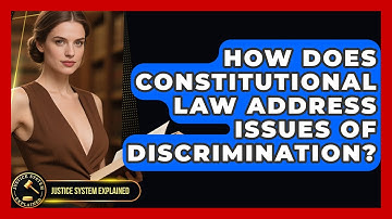 How Does Constitutional Law Address Issues of Discrimination? - Justice System Explained