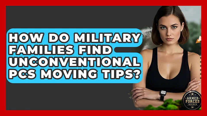 How Do Military Families Find Unconventional PCS Moving Tips? - Armed Forces Insider