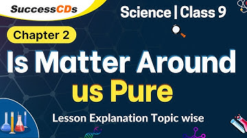 Is Matter around us pure? Class 9 Science chapter 2 - Explanation, solutions to questions