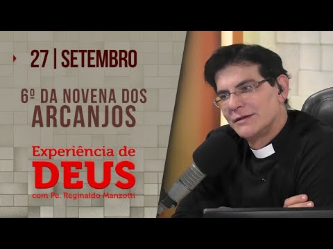 Experiência de Deus | 27/09/23 | 6º NOVENA DOS ARCANJOS| PADRE REGINALDO MANZOTTI