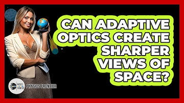 Can Adaptive Optics Create Sharper Views Of Space? - Physics Frontier