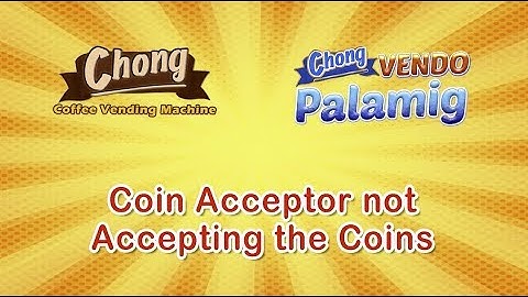 Chong Cafe Phils: How to troubleshoot when Coin Acceptor not accepting the coins