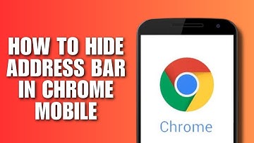 How to Hide Address Bar in Chrome Mobile: The Truth