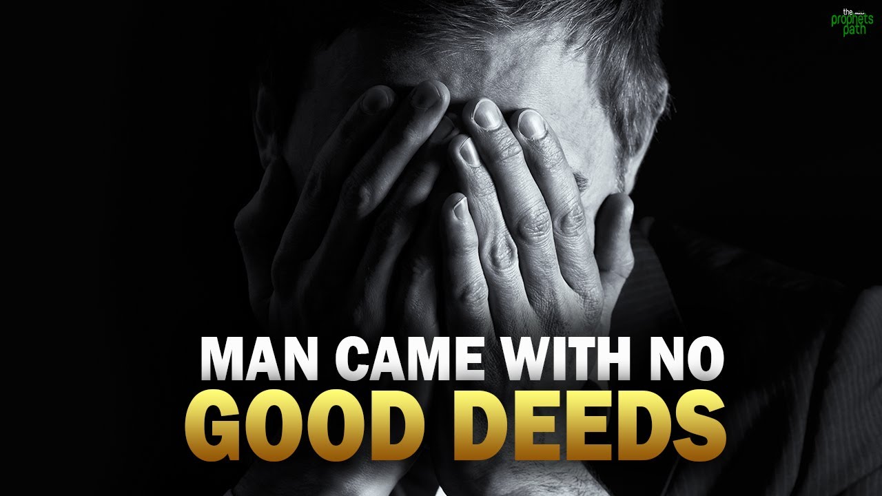 THE MAN WHO CAME TO ALLAH WITH NO GOOD DEEDS