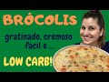 DELICIOSO  BRÓCOLIS Gratinado Cremoso FÁCIL e Low Carb. Perfeito!