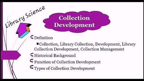 Collection Development|Library collection|History of Collection Development|Function| Types