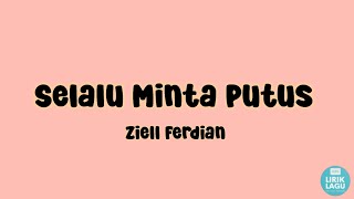 Selalu Minta Putus - Ziell Ferdian || Lirik Video