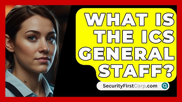 What Is The ICS General Staff? - SecurityFirstCorp.com