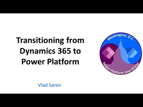 Transitioning from Dynamics 365 to Power Platform - November 2023 Washington, DC User Group