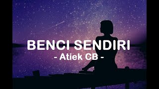 Atiek CB__Benci Sendiri ( Lirik )