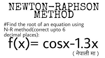 NEWTON RAPHSON METHOD|| Numerical Methods|| IOE|| (In Nepali)||