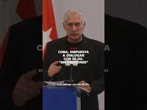 Presidente de Cuba dice que está dispuesto a dialogar con el Gobierno de Trump