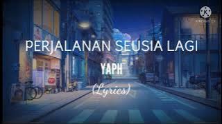 Perjalanan Seusia Lagi - Yaph (Lyrics)