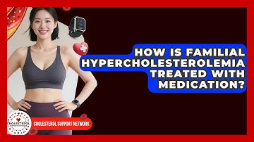 How Is Familial Hypercholesterolemia Treated With Medication? | Cholesterol Support Network