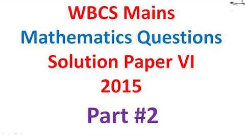 WBCS mains 2015 Paper 6 Mathematics Questions Solution Part 2(IN Bengali)