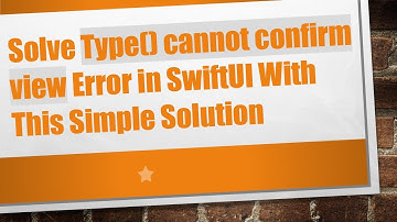 Solve Type() cannot confirm view Error in SwiftUI With This Simple Solution