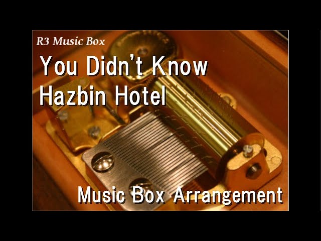 You Didn’t Know/Hazbin Hotel [Music Box] class=