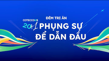 ĐÊM TRI ÂN COTECCONS 20+1: PHỤNG SỰ ĐỂ DẪN ĐẦU