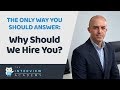 Why Should We Hire You?  How To Answer This Job Interview Question.