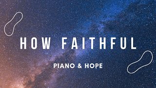 HOW FAITHFUL // PIANO & HOPE