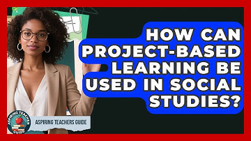 How Can Project-Based Learning Be Used In Social Studies? - Aspiring Teacher Guide