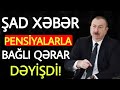 SON DƏQİQƏ! PENSİYALARLA BAĞLI YENİ QƏRAR!