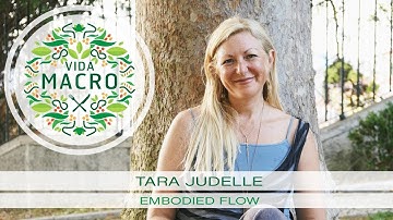 Vida Macro | Tara Judelle | Embodied Flow