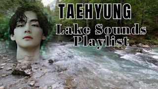 BTS V (Taehyung) Chill Playlist 🌊 | Relax, Study, Sleep with River & Lake Sounds