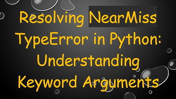 Resolving NearMiss TypeError in Python: Understanding Keyword Arguments